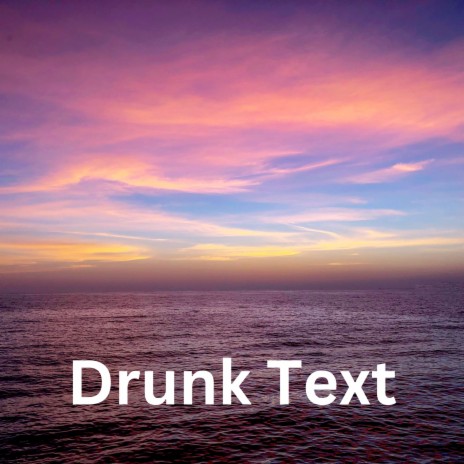 Drunk Text | Boomplay Music