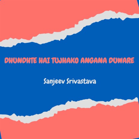 Dhundhte Hai Tujhako Angana Duware | Boomplay Music
