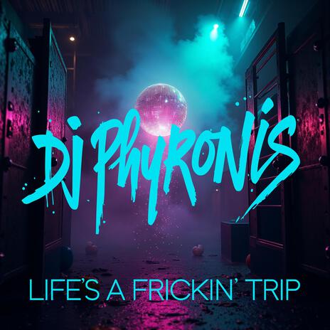 Life’s a Frickin’ Trip | Boomplay Music