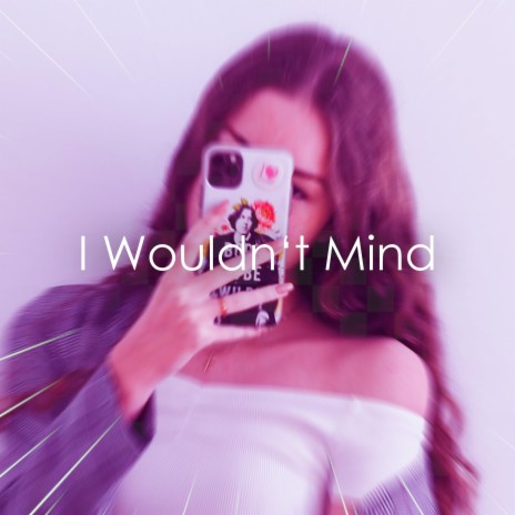 I Wouldn't Mind (Sped Up Version) | Boomplay Music
