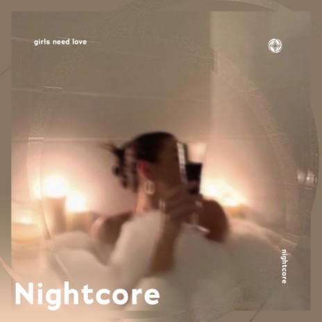Girls Need Love - Nightcore ft. Tazzy | Boomplay Music