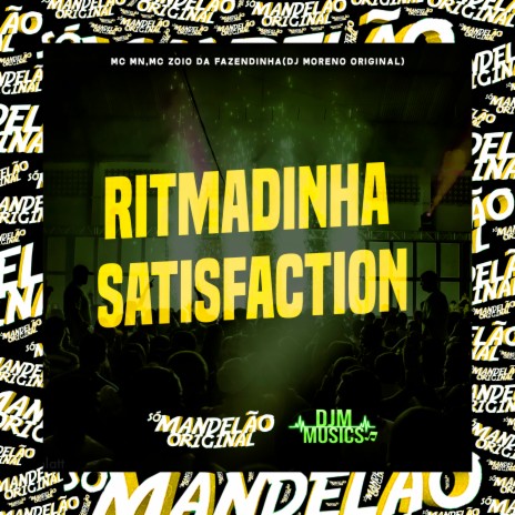 Ritmadinha Satisfaction ft. Mc Zoio da Fazendinha & DJ Moreno Original | Boomplay Music