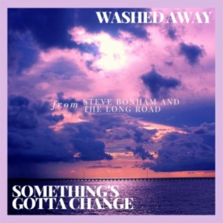 Washed Away / Something's Gotta Change