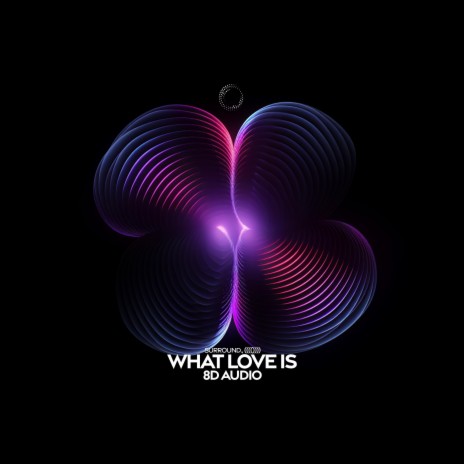 What Love Is (8D Audio) ft. (((()))) | Boomplay Music