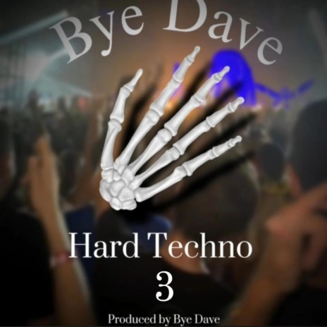 Bye Daves Hard Techno 3