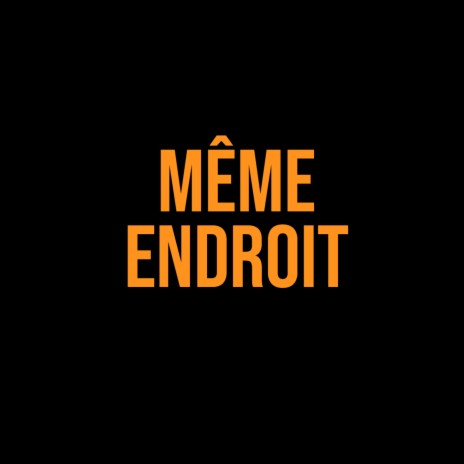 Même endroit | Boomplay Music