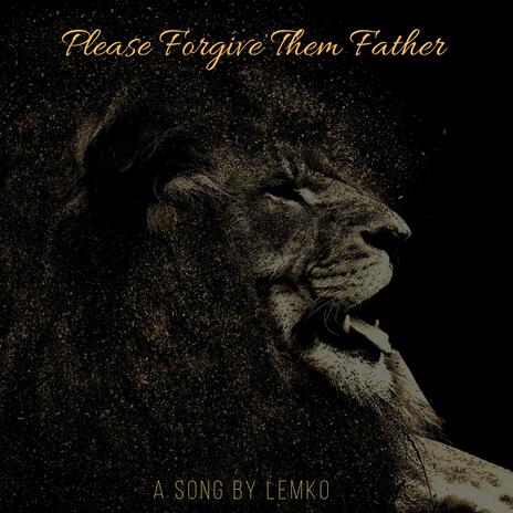 Please Forgive Them Father | Boomplay Music