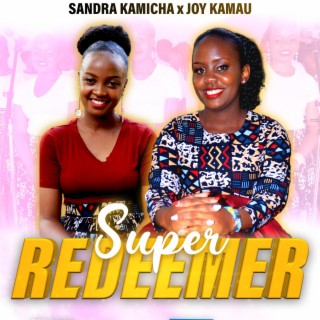 Super redeemer (feat. Joy Kamau)