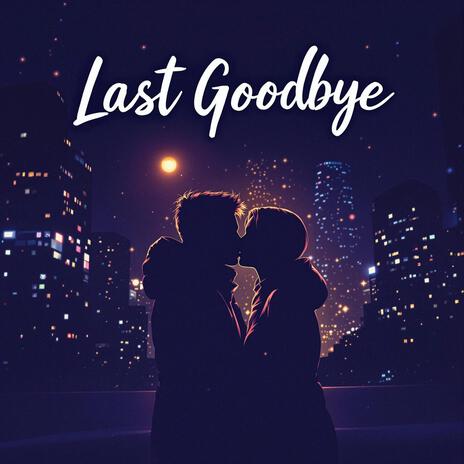 Last Goodbye | Boomplay Music