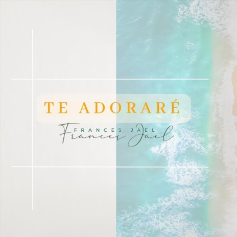 Te Adoraré | Boomplay Music