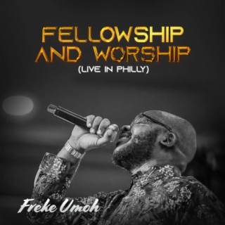 Fellowship and Worship (Live In Philly)