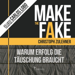 Make the Fake: Warum Erfolg die Täuschung braucht