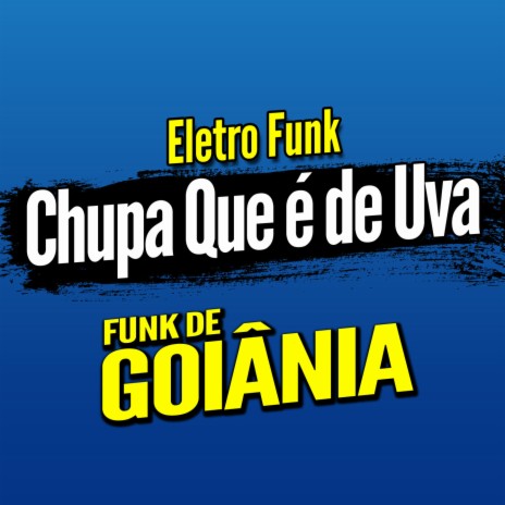 Deboxe Eletro Funk Chupa Que é de Uva ft. Eletro Funk de Goiânia & Funk de Goiânia | Boomplay Music