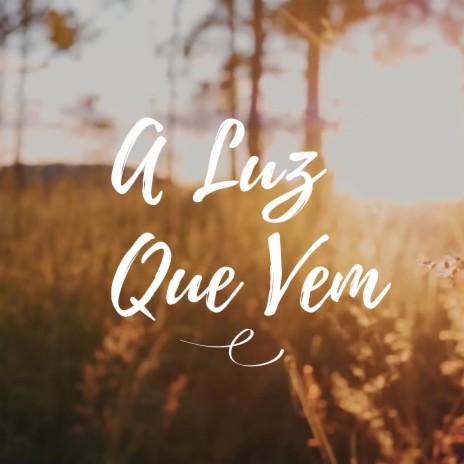 A Luz Que Vem | Boomplay Music