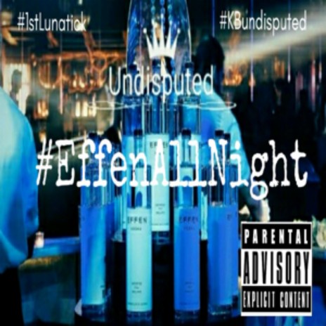 Effen All Night ft. #KBundisputed & #1stLunatick | Boomplay Music