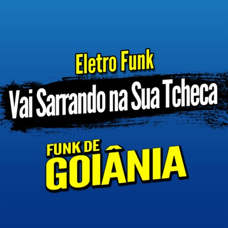 Deboxe Eletro Funk Vai Sarrando na Sua Tcheca ft. Eletro Funk de Goiânia & Funk de Goiânia | Boomplay Music