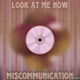 Look At Me Now / Miscommunication