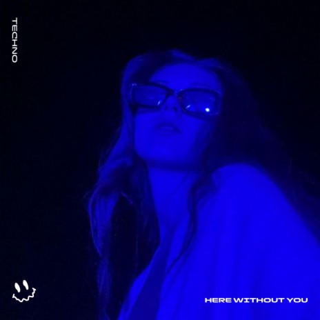 HERE WITHOUT YOU (TECHNO) ft. STRØBE | Boomplay Music