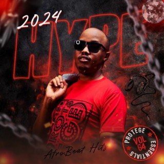 Dj Protege Essentials Vol 64 - Hype 2024 Afrobeats