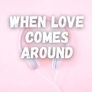 When Love Comes Around