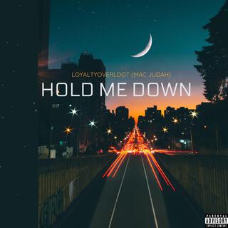 Hold me down