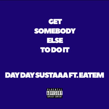 Get Somebody Else To Do IT ft. Eatem | Boomplay Music
