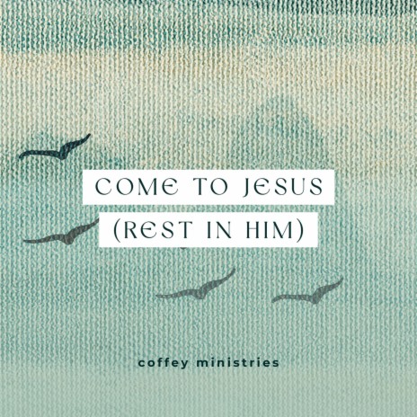 Come to Jesus (Rest in Him) | Boomplay Music