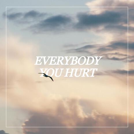 EVERYBODY YOU HURT ft. Aaron Kates | Boomplay Music