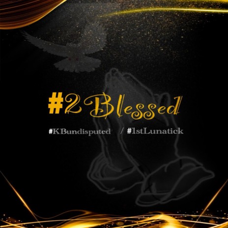 2 Blessed ft. #KBundisputed & #1stLunatick | Boomplay Music