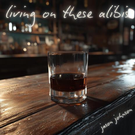 Living on These Alibis | Boomplay Music