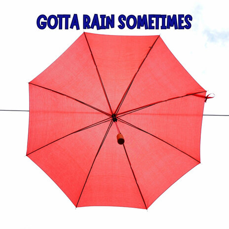 Gotta Rain Sometimes | Boomplay Music