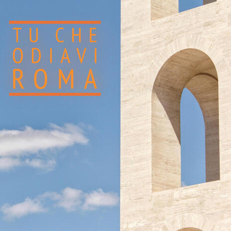 Tu che odiavi Roma | Boomplay Music