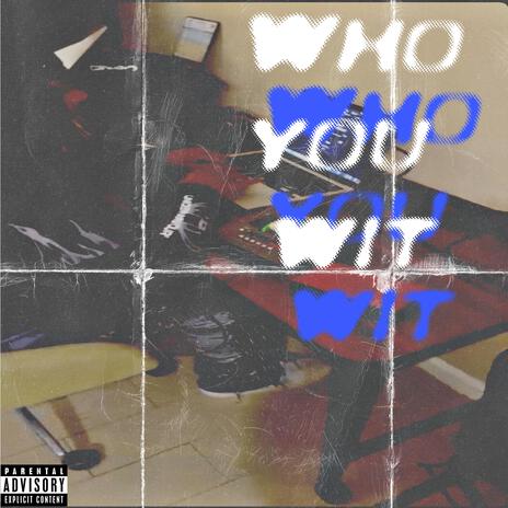 Who You Wit | Boomplay Music