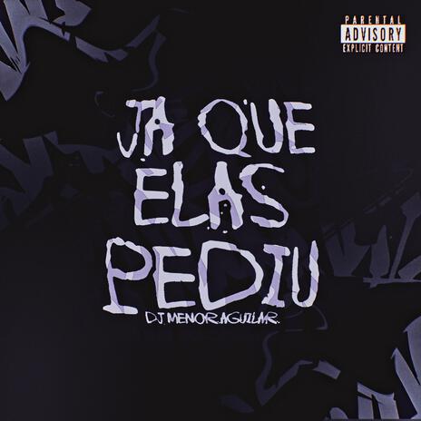 JA QUE ELAS PEDIU | Boomplay Music