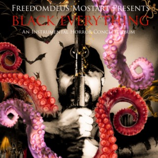 Freedomdeus Mostart Presents BLACK EVERYTHING (An Instrumental Horror Concept Album)