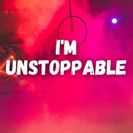 I'm Unstoppable | Boomplay Music