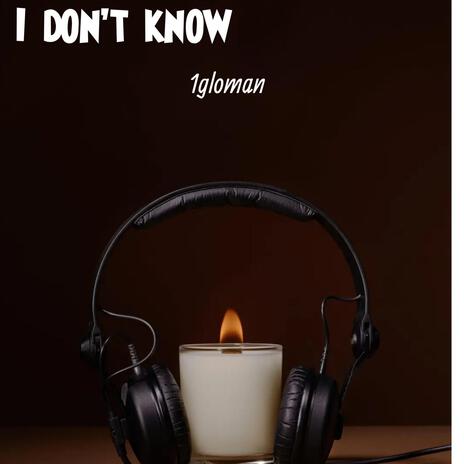 I Don't Know | Boomplay Music