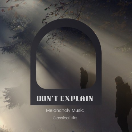 Don't Explain - Melancholy Music - Classical Hits | Boomplay Music