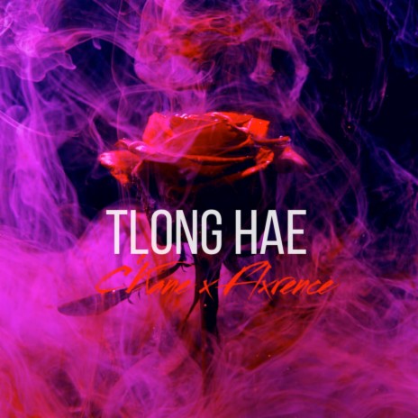 Tlong Hae ft. Flxrence | Boomplay Music