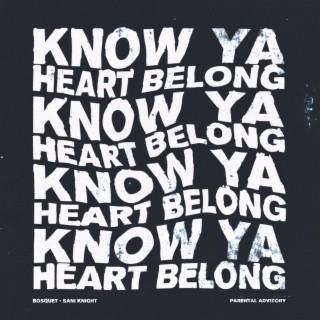 Know Ya / Heart Belong ft. Bosquet lyrics | Boomplay Music