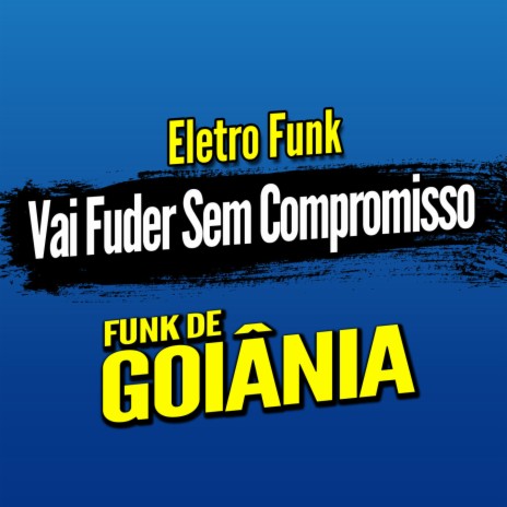 Deboxe Eletro Funk Vai Fuder Sem Compromisso ft. Eletro Funk de Goiânia & Funk de Goiânia | Boomplay Music