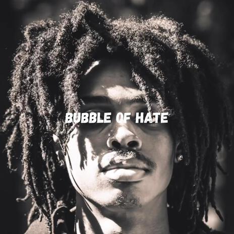 Bubble Of Hate | Boomplay Music