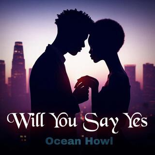 Will You Say Yes