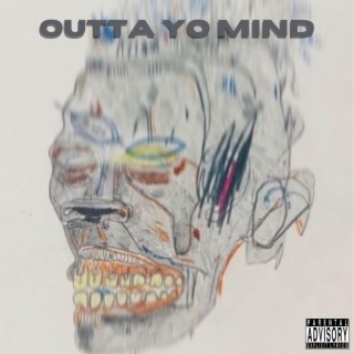 OUTTA YO MIND