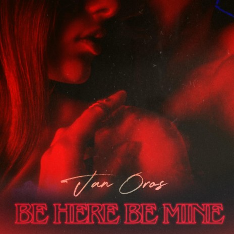 BE HERE BE MINE | Boomplay Music