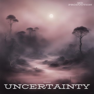 UNCERTAINTY: Prologue