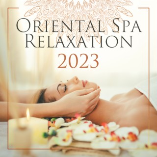 Oriental Spa Relaxation 2023: Asian Flute, Melodies Flow for Reiki, Massage & Spa