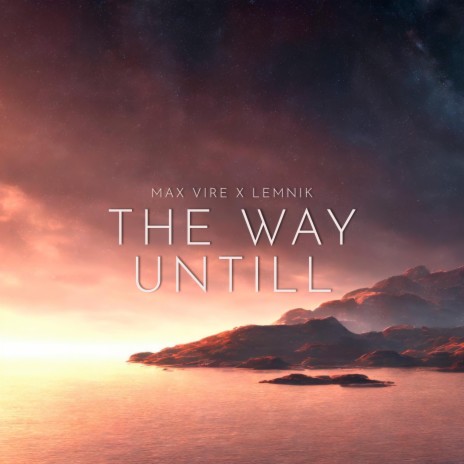 The Way Untill (Original Mix) ft. Lemnik | Boomplay Music