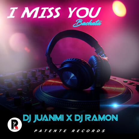 I Miss You ft. DJ Juanmi | Boomplay Music