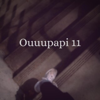 Ouuupapi 11